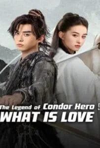 The Legend of Condor Hero What is Love (2024) มังกรหยก ท่องยุทธภพ